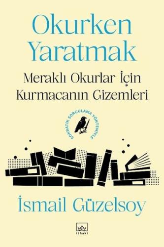 Okurken Yaratmak: Meraklı Okurlar İçin Kurmacanın Gizemleri | Kitap Am