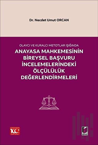 Olaycı ve Kuralcı Metotlar Işığında Anayasa Mahkemesinin Bireysel Başvuru İncelemelerindeki Ölçülülük Değerlendirmeleri