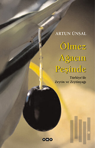 Ölmez Ağacın Peşinde Türkiye’de Zeytin ve Zeytinyağı (Büyük Boy)