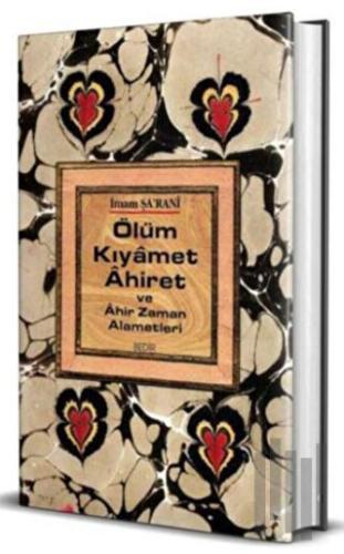 Ölüm Kıyamet Ahiret ve Ahir Zaman Alametleri (Ciltli)