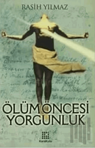 Ölüm Öncesi Yorgunluk (Ciltli)