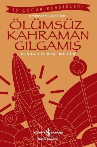 Ölümsüz Kahraman Gılgamış (Kısaltılmış Metin) | Kitap Ambarı