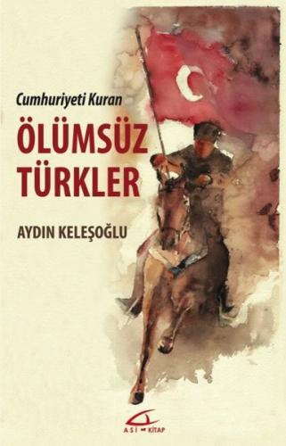 Ölümsüz Türkler - Cumhuriyeti Kuran | Kitap Ambarı