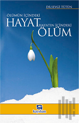 Ölümün İçindeki Hayat Hayatın İçindeki Ölüm