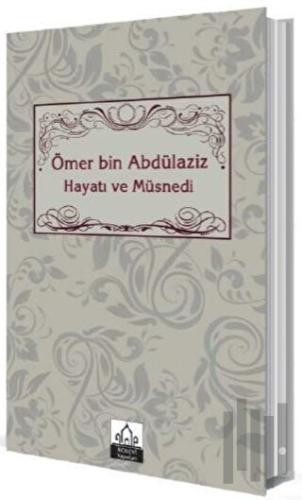 Ömer bin Abdülaziz Hayatı ve Müsnedi