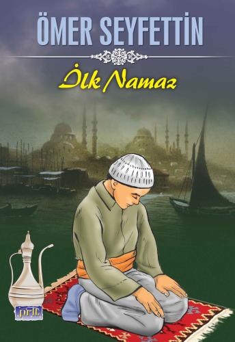 Ömer Seyfettin İlk Namaz | Kitap Ambarı
