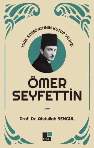 Ömer Seyfettin: Türk Edebiyatının Kutup Yıldızı