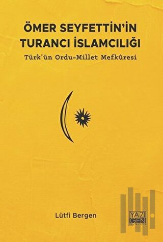 Ömer Seyfettin'in Turancı İslamcılığı: Türk'ün Ordu - Millet Mefkuresi