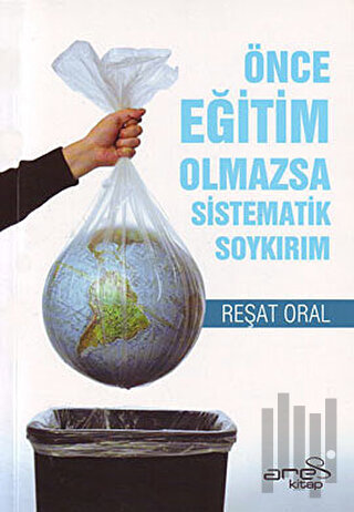 Önce Eğitim Olmazsa Sistematik Soykırım