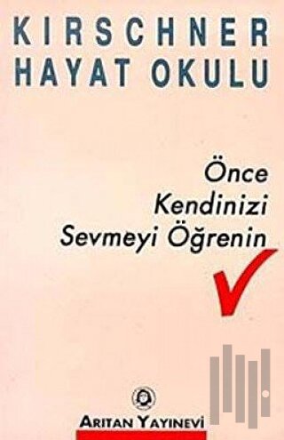 Önce Kendinizi Sevmeyi Öğrenin Kirschner Hayat Okulu