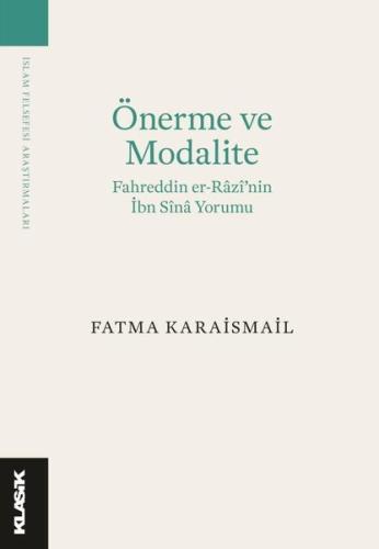 Önerme ve Modalite: Fahreddin er-Razi'nin İbn Sina Yorumu-İslam Felsefesi Araştırmaları