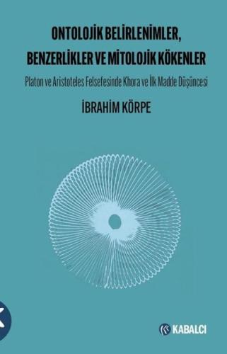 Ontolojik Belirlenimler Benzerlikler ve Mitolojik Kökenler; - Platon ve Aristoteles Felsefesinde Khora ve İlk Madde Düşüncesi