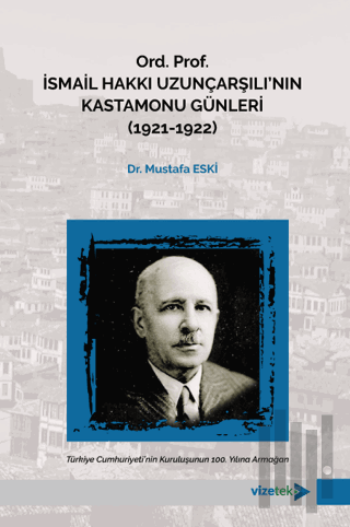 Ord. Prof. İsmail Hakkı Uzunçarşılı'nın Kastamonu Günleri (1921-1922)