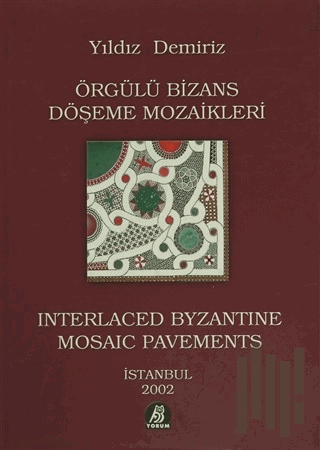 Örgülü Bizans Döşeme Mozaikleri / Interlaced Byzantine Mosaic Pavements (Ciltli)