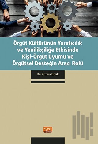Örgüt Kültürünün Yaratıcılık ve Yenilikçiliğe Etkisinde Kişi-Örgüt Uyumu ve Örgütsel Desteğin Aracı Rolü