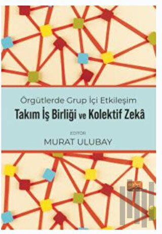 Örgütlerde Grup İçi Etkileşim, Takım İşbirliği ve Kolektif Zeka
