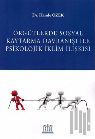 Örgütlerde Sosyal Kaytarma Davranışı ile Psikolojik İklim İlişkisi
