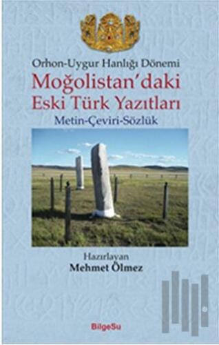 Orhon - Uygur Hanlığı Dönemi - Moğolistan’daki Eski Türk Yazıtları | K