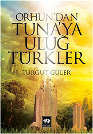 Orhun'dan Tuna'ya Uluğ Türkler | Kitap Ambarı