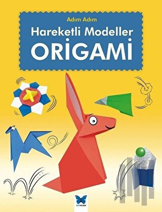 Origami: Adım Adım Hareketli Modeller | Kitap Ambarı
