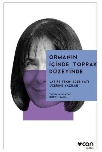 Ormanın İçinde Toprak Düzeyinde - Latife Tekin Edebiyatı Üzerine Yazıl