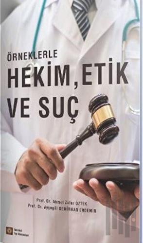 Örneklerle Hekim, Etik ve Suç
