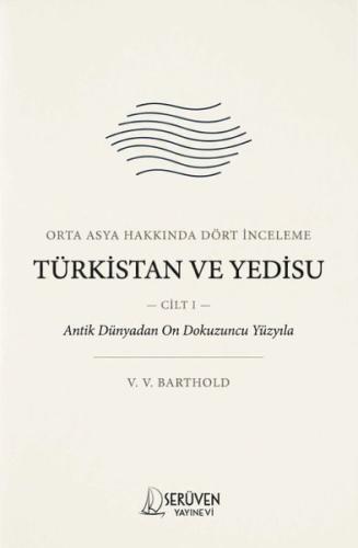 Orta Asya Hakkında Dört İnceleme Cilt 1 - Türkistan ve Yedisu | Kitap 