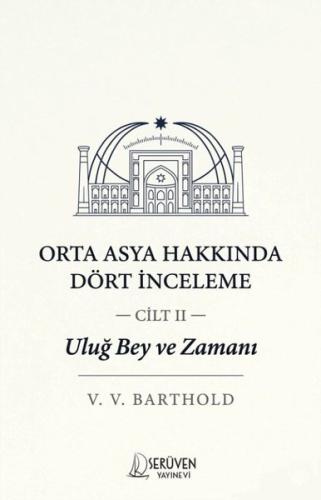 Orta Asya Hakkında Dört İnceleme Cilt 2 - Uluğ Bey ve Zamanı | Kitap A
