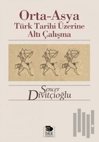 Orta-Asya Türk Tarihi Üzerine Altı Çalışma | Kitap Ambarı
