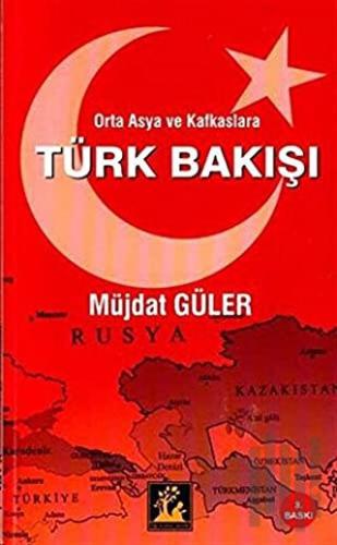 Orta Asya ve Kafkaslara Türk Bakışı