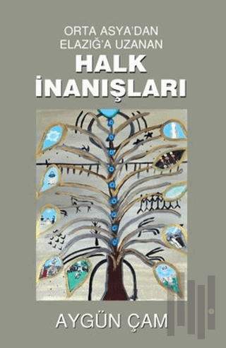 Orta Asya'dan Elazığ'a Uzanan Halk İnanışları | Kitap Ambarı