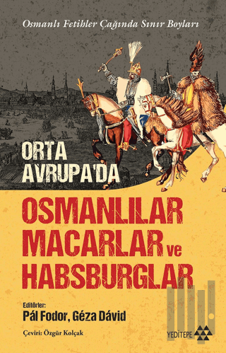 Orta Avrupa'da Osmanlılar Macarlar ve Habsburglar | Kitap Ambarı