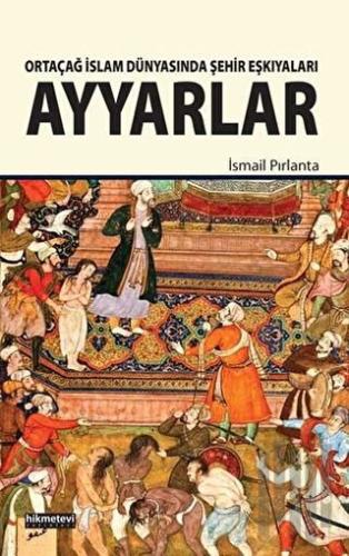 Ortaçağ İslam Dünyasında Şehir Eşkıyaları Ayyarlar | Kitap Ambarı