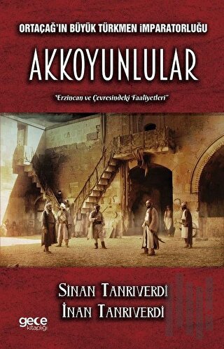 Ortaçağ'ın Büyük Türkmen İmparatorluğu Akkoyunlular | Kitap Ambarı