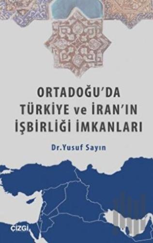 Ortadoğu'da Türkiye ve İran'ın İşbirliği İmkanları | Kitap Ambarı