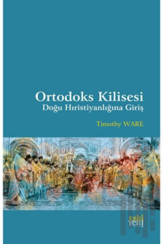 Ortodoks Kilisesi - Doğu Hıristiyanlığına Giriş
