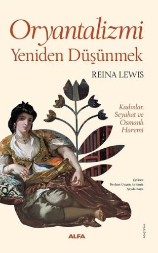 Oryantalizmi Yeniden Düşünmek - Kadınlar Seyahat ve Osmanlı Haremi - F