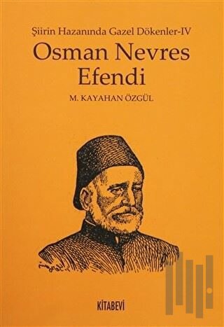 Osman Nevres Efendi - Şiirin Hazanında Gazel Dökenler 4 | Kitap Ambarı