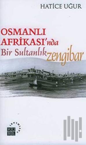 Osmanlı Afrikası’nda Bir Sultanlık: Zengibar | Kitap Ambarı