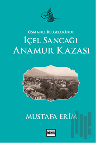 Osmanlı Belgelerinde İçel Sancağı Anamur Kazası | Kitap Ambarı
