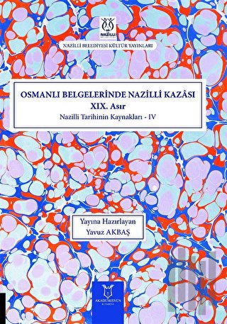 Osmanlı Belgelerinde Nazilli Kazası XIX. Asır - Nazilli Tarihinin Kaynakları IV