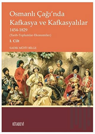 Osmanlı Çağı’nda Kafkasya ve Kafkasyalılar I. Cilt | Kitap Ambarı