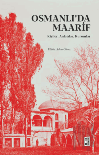 Osmanlı’da Maarif - Kişiler, Anlatılar, Kurumlar