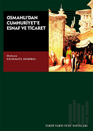 Osmanlı’dan Cumhuriyet’e Esnaf ve Ticaret | Kitap Ambarı