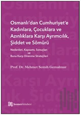 Osmanlı’dan Cumhuriyet’e Kadınlara, Çocuklara ve Azınlıklara Karşı Ayrımcılık, Şiddet ve Sömürü (Ciltli)