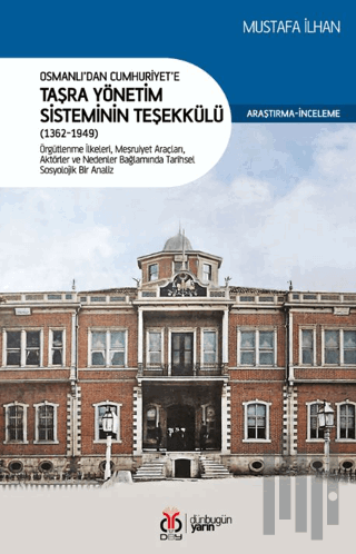 Osmanlı’dan Cumhuriyet’e Taşra Yönetim Sisteminin Teşekkülü (1362-1949)