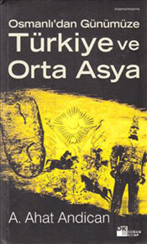 Osmanlı’dan Günümüze Türkiye ve Orta Asya