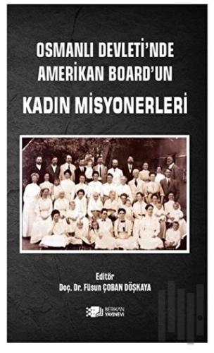 Osmanlı Devleti’nde Amerikan Board’un Kadın Misyonerleri | Kitap Ambar