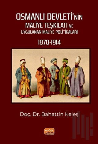 Osmanlı Devleti’nin Maliye Teşkilatı ve Uygulanan Maliye Politikaları (1870-1914)