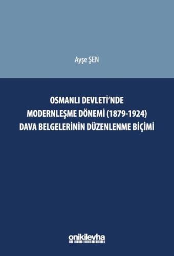 Osmanlı Devleti'nde Modernleşme Dönemi (1879 - 1924) Dava Belgelerinin